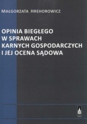 Okładka książki Opinia biegłego w sprawach karnych gospodarczych i jej ocena sądowa Małgorzata Hrehorowicz