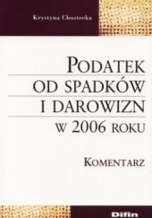 Okładka książki Podatek od spadków i darowizn w 2006 roku. Komentarz Krystyna Chustecka