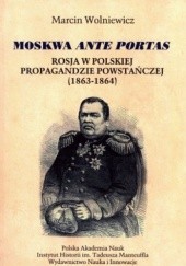 Okładka książki Moskwa ante portas. Rosja w polskiej propagandzie powstańczej (1863 - 1864)