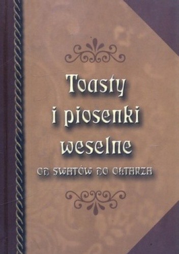 Okładka książki Toasty i piosenki weselne. Od swatów do ołtarza 