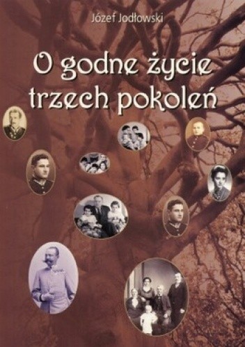 Okładka książki O godne życie trzech pokoleń Józef Jodłowski