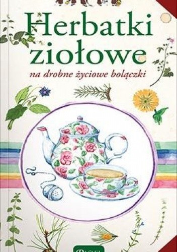 Okładka książki Herbatki ziołowe na drobne życiowe bolączki Katarzyna Kubis