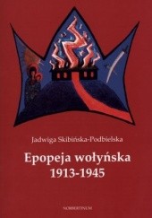 Okładka książki Epopeja wołyńska 1913-1945 Jadwiga Skibińska-Podbielska