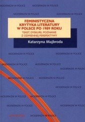 Okładka książki Feministyczna krytyka literatury w Polsce po 1989 roku. Tekst, dyskurs, poznanie z odmiennej perspektywy