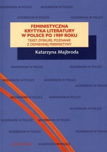 Okładka książki Feministyczna krytyka literatury w Polsce po 1989 roku. Tekst, dyskurs, poznanie z odmiennej perspektywy Katarzyna Majbroda