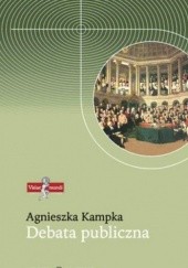 Okładka książki Debata publiczna. Zmiany społecznych norm komunikacji Agnieszka Kampka