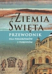 Okładka książki Ziemia Święta. Przewodnik dla pielgrzymów i turystów Krzysztof Bzowski