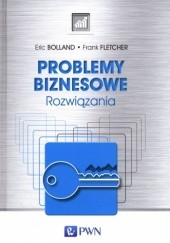 Okładka książki Problemy biznesowe. Rozwiązania Eric Bolland, Frank Fletcher