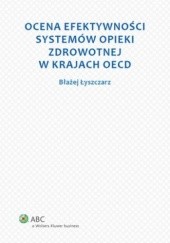 Okładka książki Ocena efektywności systemów opieki zdrowotnej w krajach OECD Błażej Łyszczarz