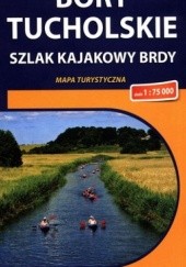Okładka książki Bory Tucholskie. Szlak kajakowy Brdy. Mapa turystyczna. 1:75 000. Compass 