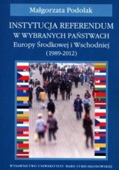 Okładka książki Instutucja Referendum w wybranych państwach Europy Środkowej i Wschodniej (1989 - 2012) Małgorzata Podolak
