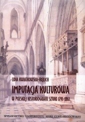Okładka książki Imputacja kulturowa w polskiej historiografii sztuki 1795-1863 Lidia Kwiatkowska-Frejlich