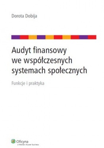 Okładka książki Audyt finansowy we współczesnych systemach społecznych Dorota Dobija