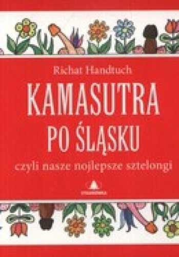 Okładka książki Kamasutra po śląsku czyli nasze nojlepsze sztelongi Richat Handtuch