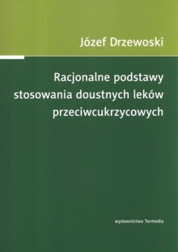 Okładka książki Racjonalne podstawy stosowania doustnych leków przeciwcukrzycowych Józef Drzewoski