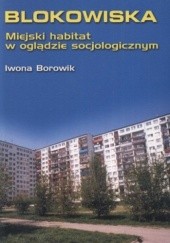 Okładka książki Blokowiska. Miejski habitat w oglądzie socjologicznym. Studium jakości wrocławskich środowisk mieszkaniowych Iwona Borowik