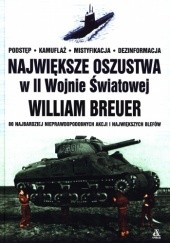Okładka książki Największe oszustwa w II Wojnie Światowej William Breuer
