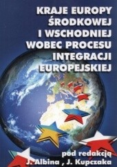 Okładka książki Kraje Europy Środkowej i Wschodniej wobec procesu integracji europejskiej J. Albin, J. Kupczak