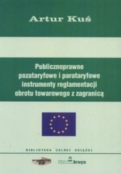 Okładka książki Publicznoprawne pozataryfowe i parataryfowe instrumenty reglamentacji obrotu towarowego z zagranicą Dorota Błasiak-Barnuś
