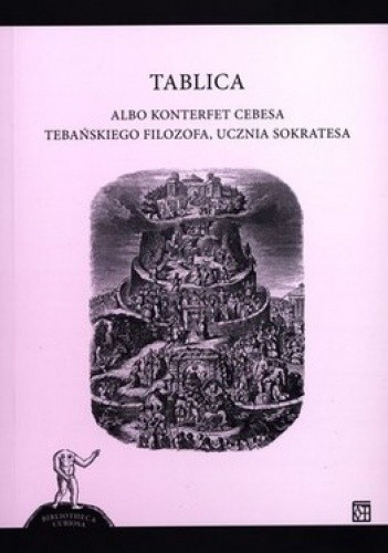 Okładka książki Tablica albo konterfet Cebesa tebańskiego filozofa, ucznia Sokratesa Maciej Wirzbięta