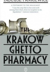 Okładka książki The Krakow Ghetto Pharmacy Tadeusz Pankiewicz