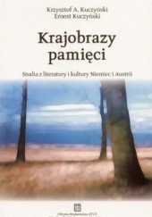 Okładka książki Krajobrazy pamięci. Studia z literatury i kultury Niemiec i Austrii Ernest Kuczyński, Krzysztof Kuczyński