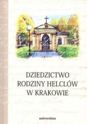 Okładka książki Dziedzictwo rodziny Helclów w Krakowie Stanisław Basista