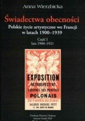 Okładka książki Świadectwa obecności. Polskie życie artystyczne we Francji w latach 1900-1939. Część 1 lata 1900-1921