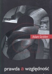 Okładka książki Prawda a względność Adam Grobler