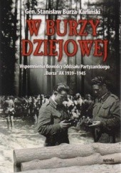 Okładka książki W burzy dziejowej. Wspomnienia dowódcy Oddziału Partyzanckiego Burza AK 1939-1945