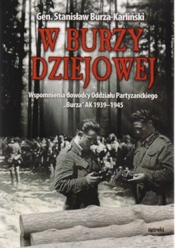 Okładka książki W burzy dziejowej. Wspomnienia dowódcy Oddziału Partyzanckiego Burza AK 1939-1945 Stanisław Burza-Karliński