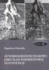 Okładka książki Autobiografizm filmowy jako ślad podmiotowej egzystencji Magdalena Podsiadło