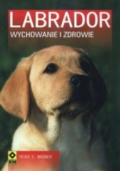 Okładka książki Labrador. Wychowanie i zdrowie Heike E. Wagner
