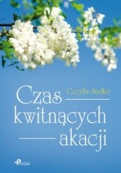 Okładka książki Czas kwitnących akacji Cecylia Sadko