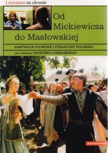 Okładka książki Od Mickiewicza do Masłowskiej. Adaptacje filmowe literatury polskiej Tadeusz Lubelski