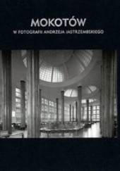 Okładka książki Mokotów w fotografii Andrzeja Jastrzembskiego praca zbiorowa