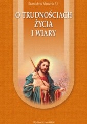Okładka książki O trudnościach życia i wiary Stanisław Mrozek SJ