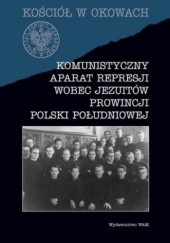 Okładka książki Komunistyczny aparat represji wobec Jezuitów prowincji Polski południowej Filip Musiał, Andrzej Paweł Bieś