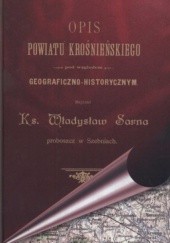 Okładka książki Opis Powiatu Krośnieńskiego pod względem geograficzno-historycznym Władysław Sarna