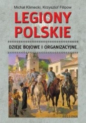 Okładka książki Legiony Polskie. Dzieje bojowe i organizacyjne Krzysztof Filipow, Michał Klimecki