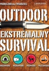 Okładka książki Outdoor. Ekstremalny survival T. Edward Nickens
