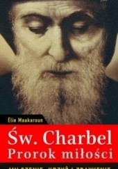Okładka książki Św. Charbel - prorok miłości. Milczenie, krzyż i zbawienie