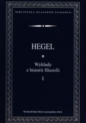Okładka książki Wykłady z historii filozofii. Tom 1 Georg Hegel