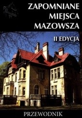 Okładka książki Zapomniane miejsca Mazowsza. Przewodnik. II edycja