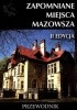 Okładka książki Zapomniane miejsca Mazowsza. Przewodnik. II edycja Jakub Jagiełło,&nbsp;Danuta Maciejewska,&nbsp;Ewa Perlińska- Kobierzyńska,&nbsp;Michał Szymański