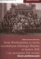 Okładka książki Rola Wielkopolan w życiu narodowym Górnego Śląska w końcu XIX i na początku XX wieku. Zarys problematyki