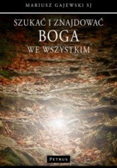 Okładka książki Szukać i znajdować Boga we wszystkim Mariusz Gajewski SJ