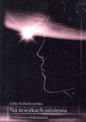 Okładka książki Na ścieżkach istnienia. Fenomen reinkarnacji Lidia Kolisniczenko