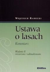 Okładka książki Ustawa o lasach. Komentarz. Wydanie 2 rozszerzone i zaktualizowane Wojciech Radecki