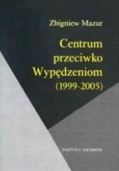 Okładka książki Centrum przeciwko Wypędzeniom (1999-2005) Zbigniew Mazur